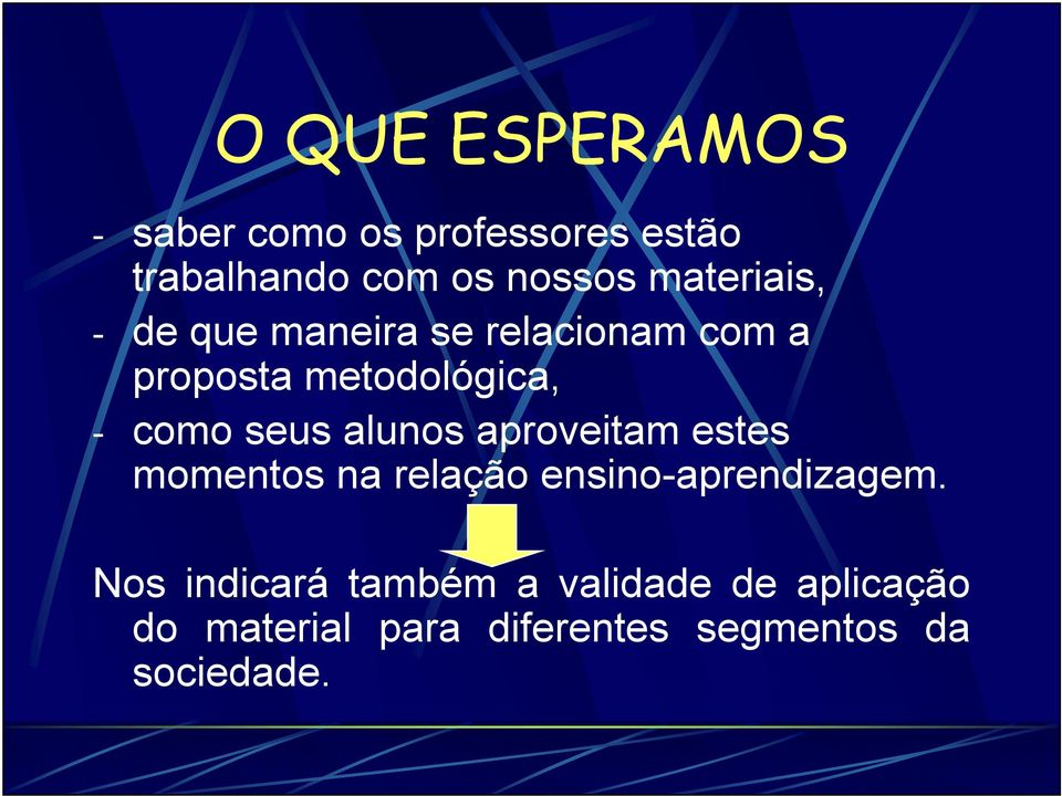 seus alunos aproveitam estes momentos na relação ensino-aprendizagem.