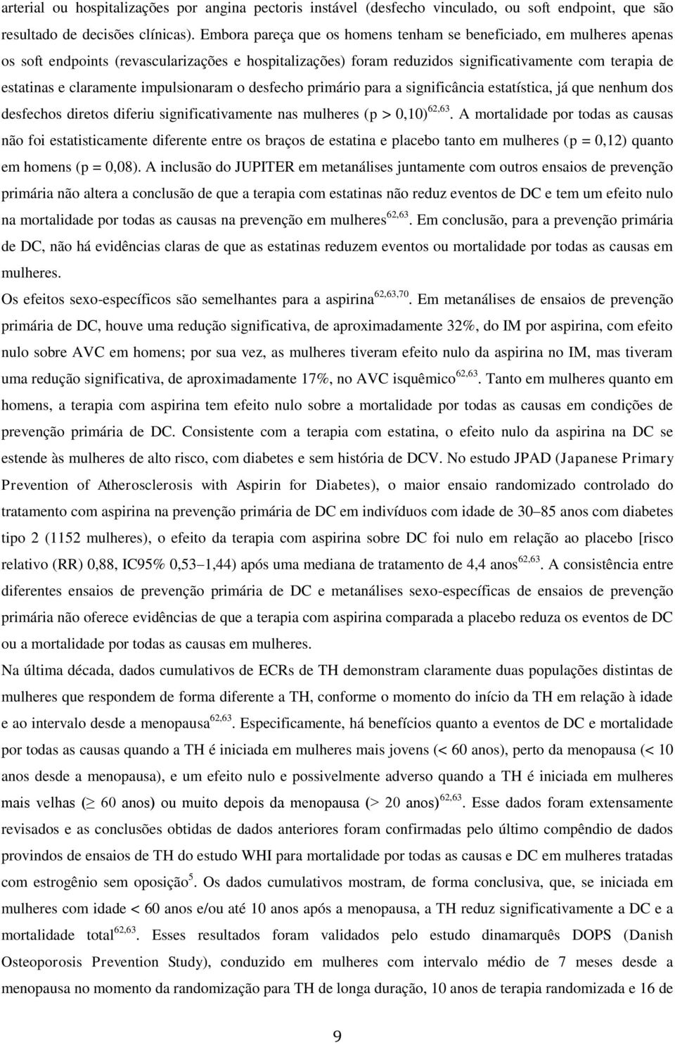 impulsionaram o desfecho primário para a significância estatística, já que nenhum dos desfechos diretos diferiu significativamente nas mulheres (p > 0,10) 62,63.