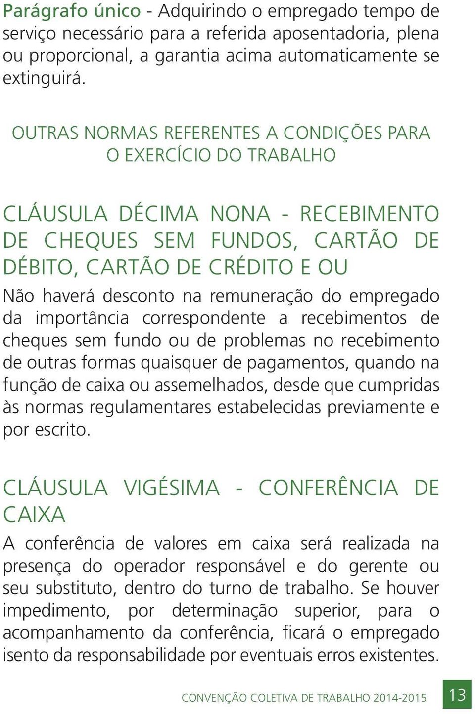 do empregado da importância correspondente a recebimentos de cheques sem fundo ou de problemas no recebimento de outras formas quaisquer de pagamentos, quando na função de caixa ou assemelhados,