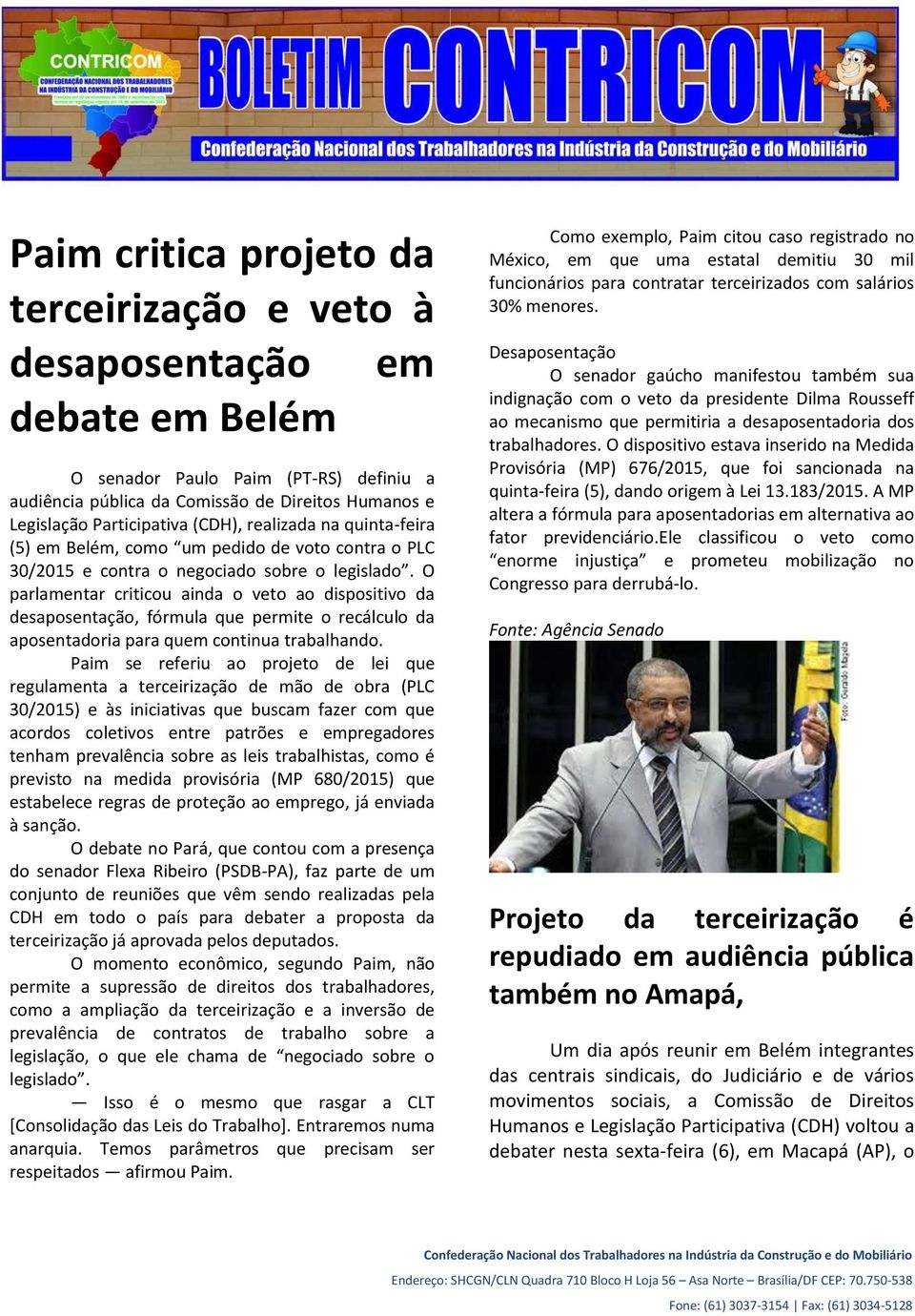 O parlamentar criticou ainda o veto ao dispositivo da desaposentação, fórmula que permite o recálculo da aposentadoria para quem continua trabalhando.