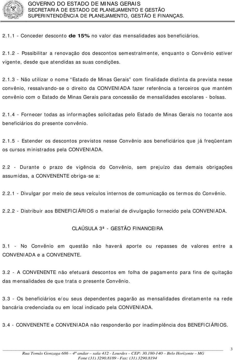 Estado de Minas Gerais para concessão de mensalidades escolares - bolsas. 2.1.