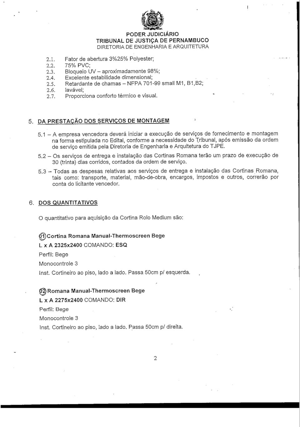 1 - A empresa vencedora deverá iniciar a execução de serviços de fornecimento e montagem na forma estipulada no Edital, conforme a necessidade do Tribunal, após emissão da ordem de serviço emitida