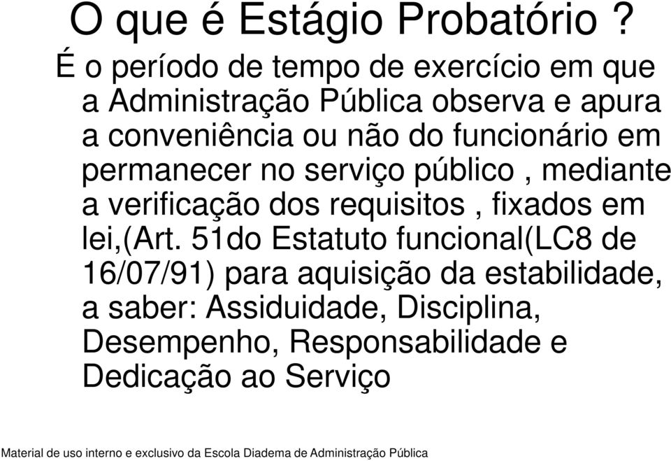 não do funcionário em permanecer no serviço público, mediante a verificação dos requisitos, fixados