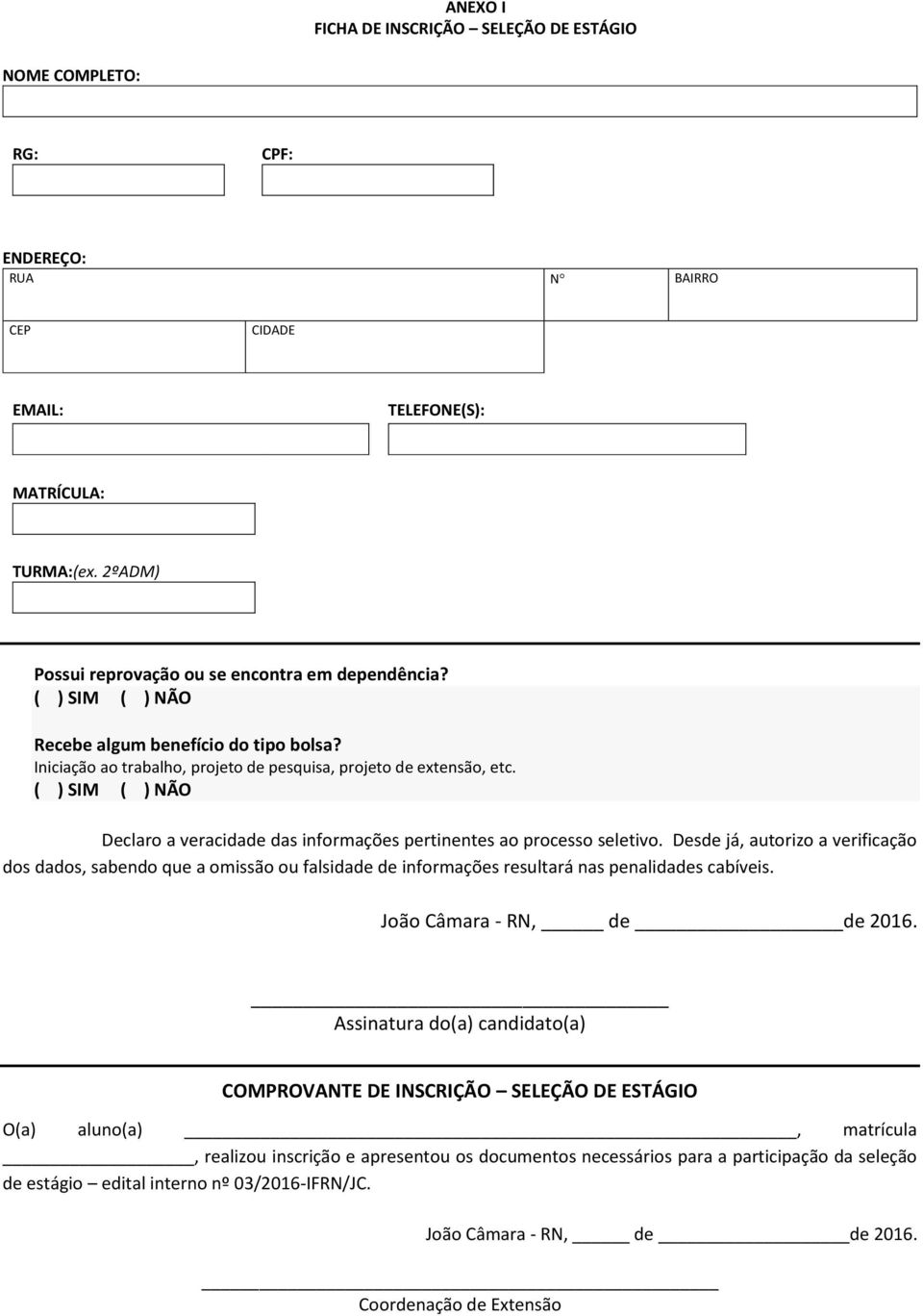 ( ) SIM ( ) NÃO Declaro a veracidade das informações pertinentes ao processo seletivo.