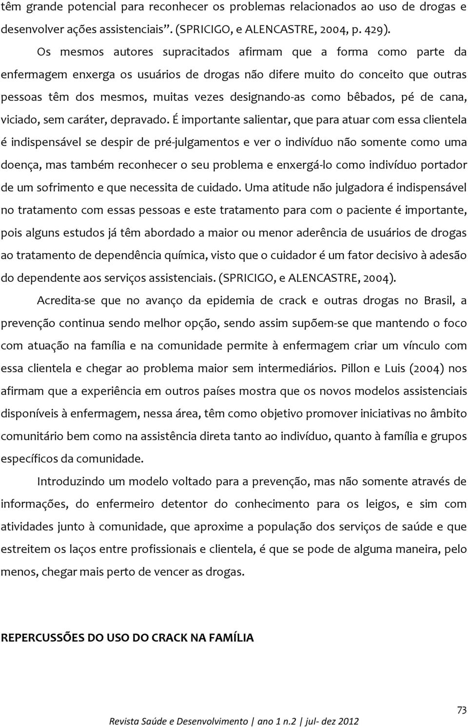 como bêbados, pé de cana, viciado, sem caráter, depravado.