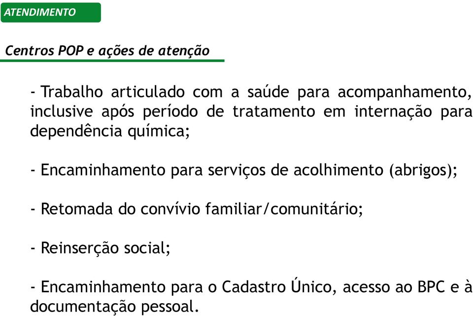 Encaminhamento para serviços de acolhimento (abrigos); - Retomada do convívio