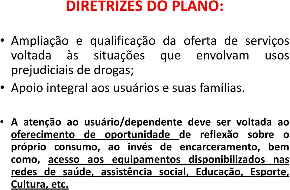 A atenção ao usuário/dependente deve ser voltada ao oferecimento de oportunidade de reflexão sobre o próprio