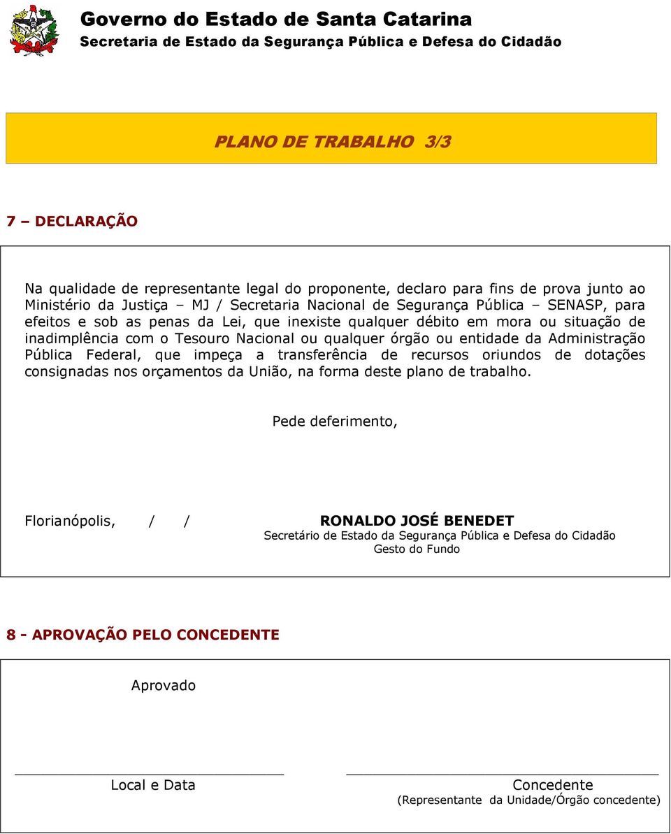 Federal, que impeça a transferência de recursos oriundos de dotações consignadas nos orçamentos da União, na forma deste plano de trabalho.