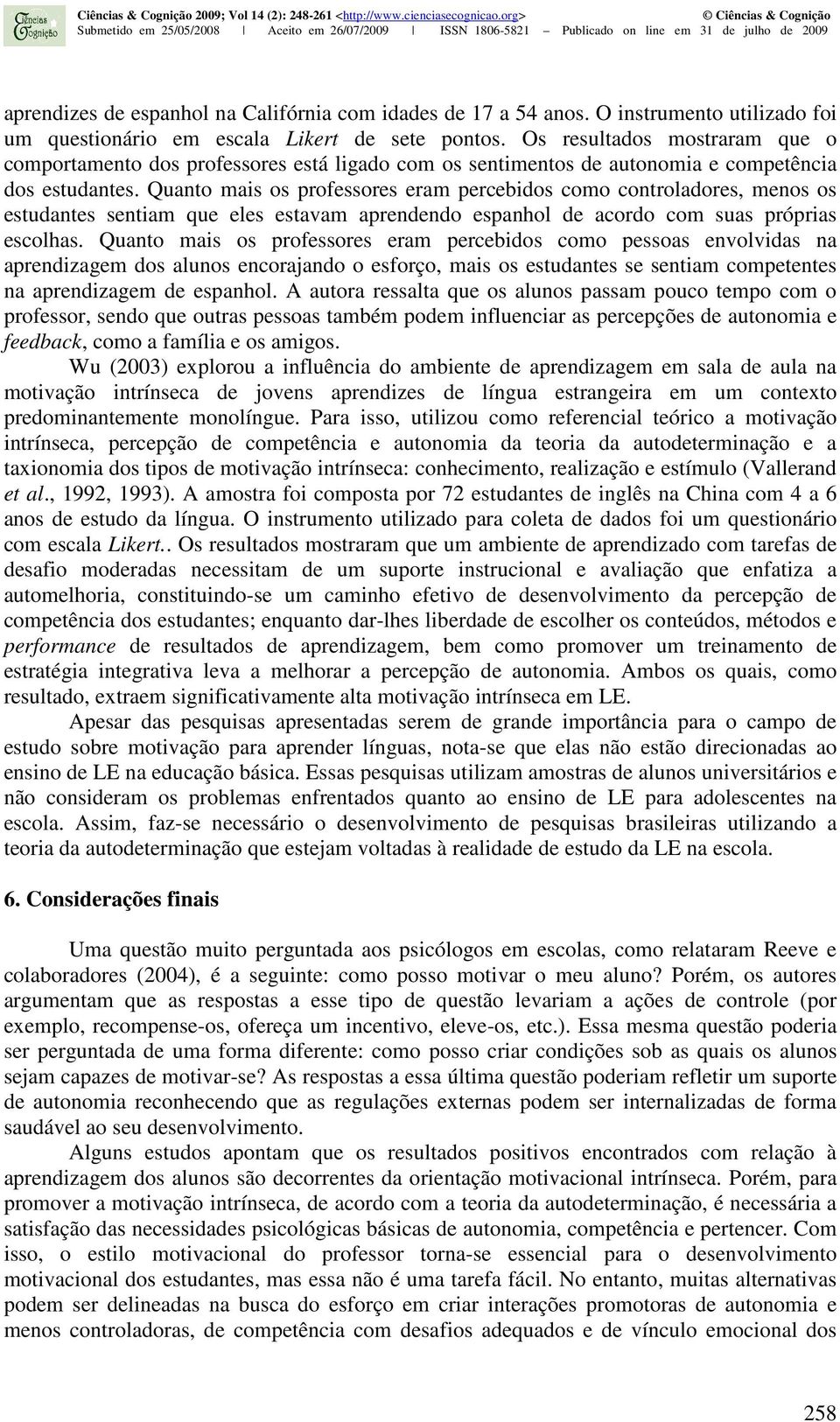 Quanto mais os professores eram percebidos como controladores, menos os estudantes sentiam que eles estavam aprendendo espanhol de acordo com suas próprias escolhas.