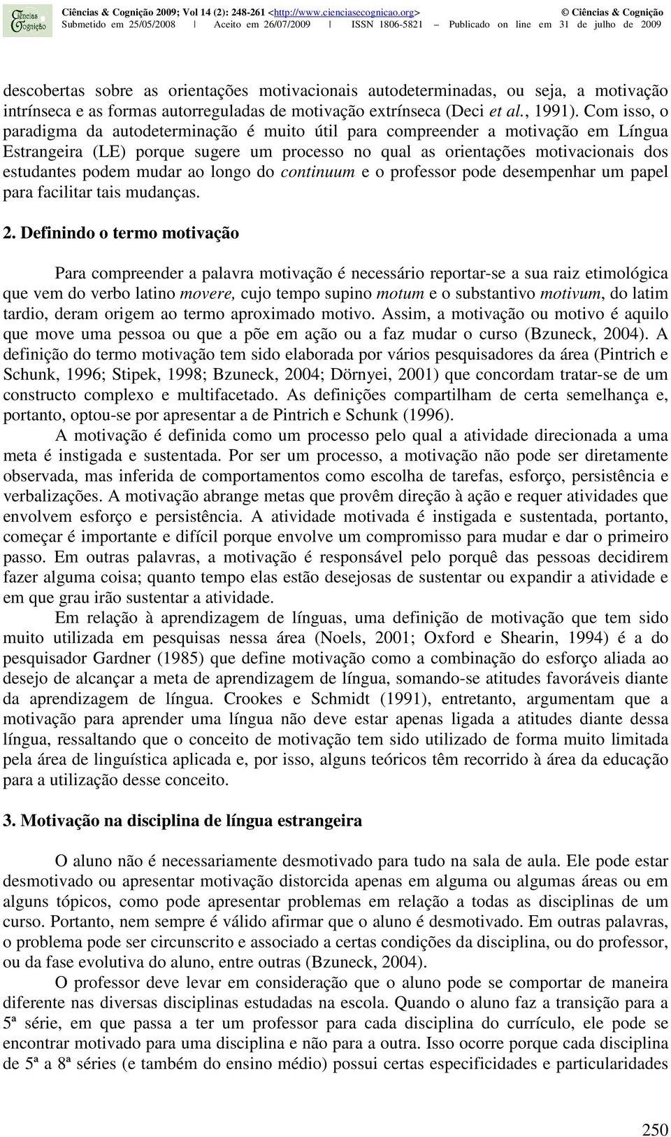 mudar ao longo do continuum e o professor pode desempenhar um papel para facilitar tais mudanças. 2.