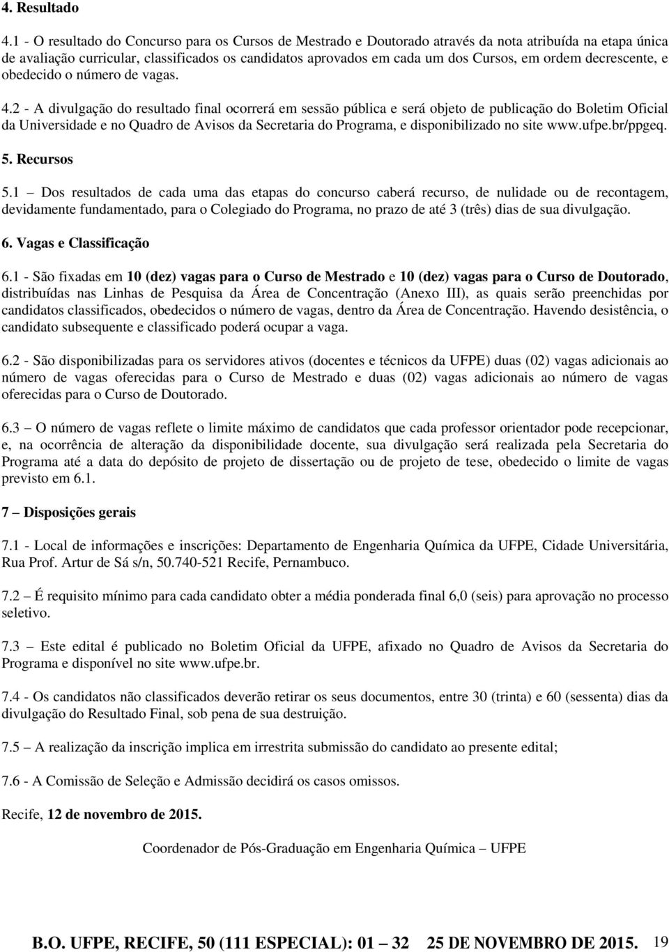 ordem decrescente, e obedecido o número de vagas. 4.