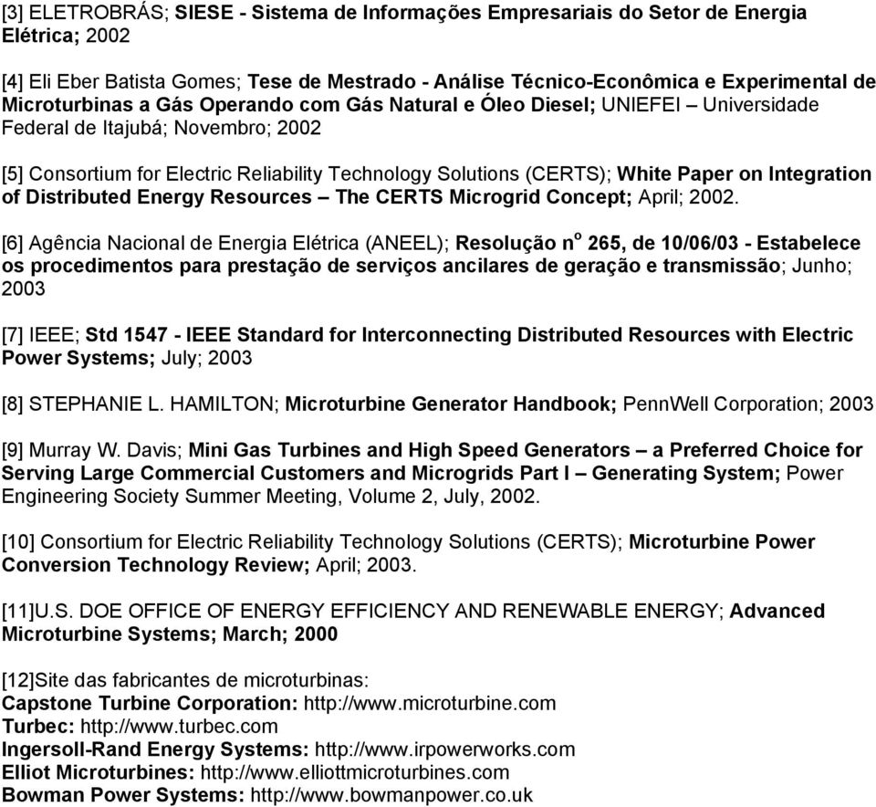 of Distributed Energy Resources The CERTS Microgrid Concept; April; 2002.