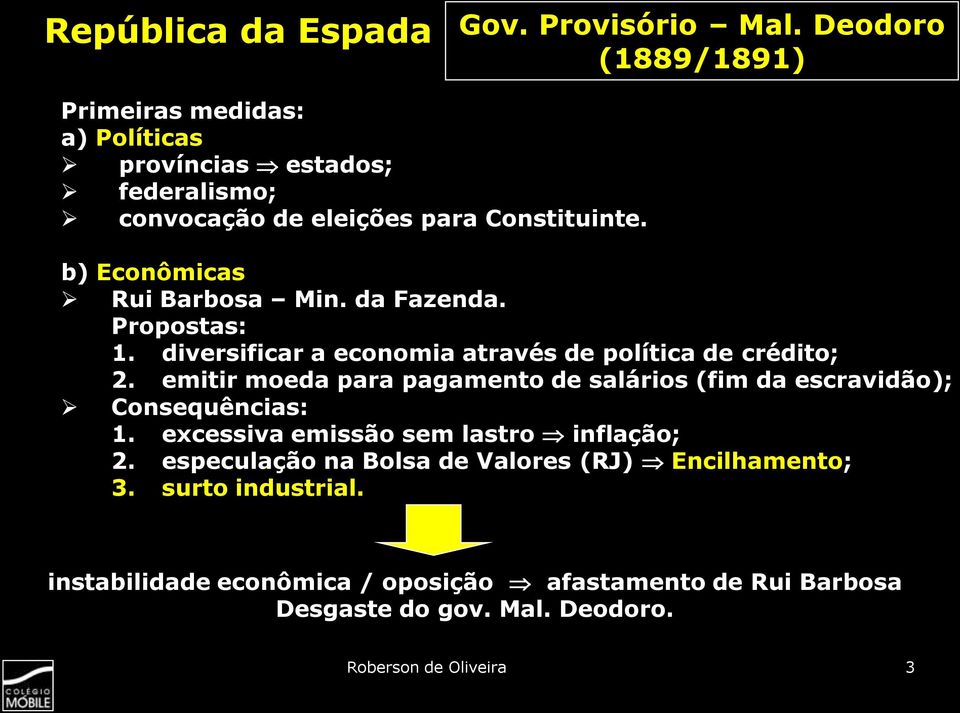 b) Econômicas Rui Barbosa Min. da Fazenda. Propostas: 1. diversificar a economia através de política de crédito; 2.