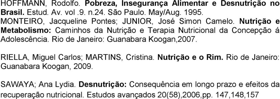 Nutrição e Metabolismo: Caminhos da Nutrição e Terapia Nutricional da Concepção á Adolescência. Rio de Janeiro: Guanabara Koogan,2007.