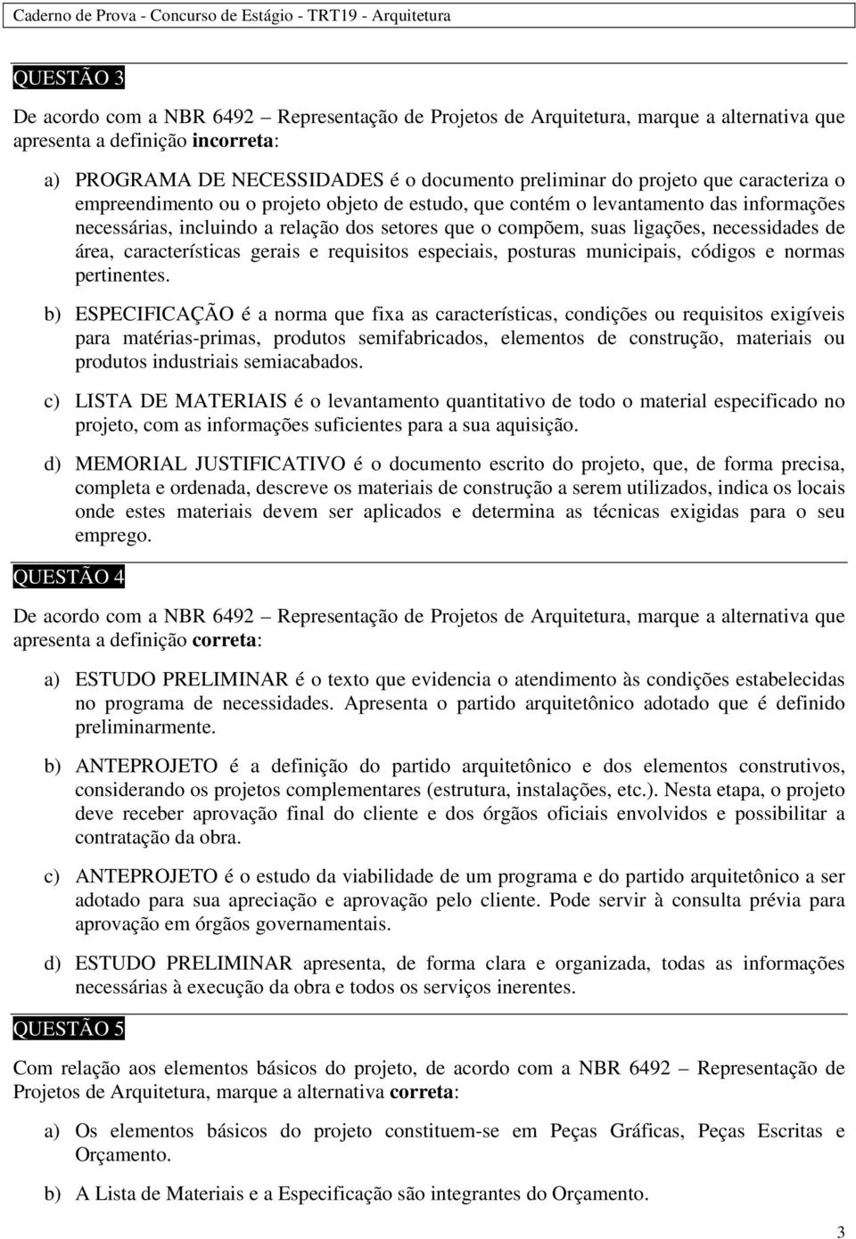 área, características gerais e requisitos especiais, posturas municipais, códigos e normas pertinentes.