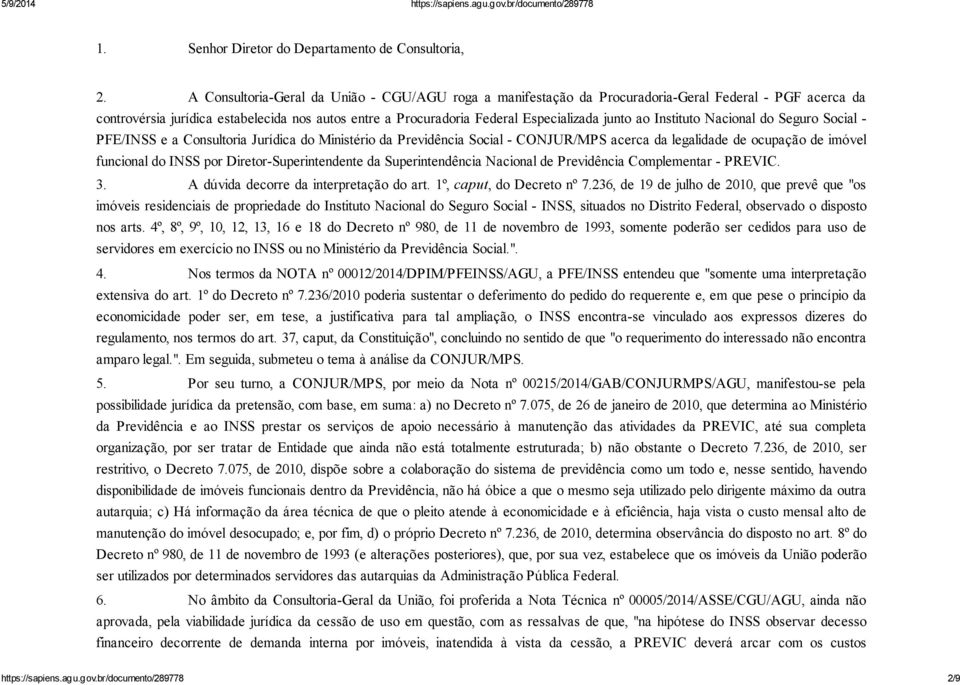 ao Instituto Nacional do Seguro Social - PFE/INSS e a Consultoria Jurídica do Ministério da Previdência Social - CONJUR/MPS acerca da legalidade de ocupação de imóvel funcional do INSS por