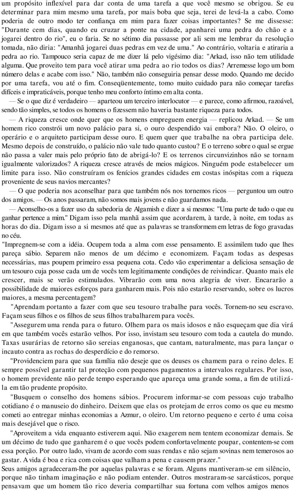 Se me dissesse: "Durante cem dias, quando eu cruzar a ponte na cidade, apanharei uma pedra do chão e a jogarei dentro do rio", eu o faria.