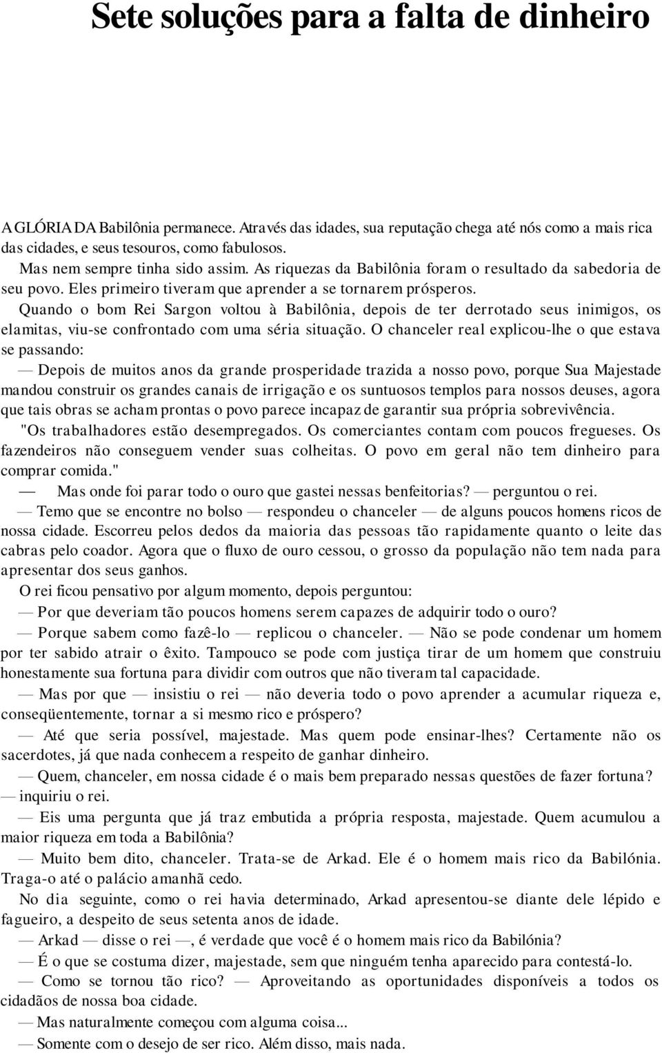 Quando o bom Rei Sargon voltou à Babilônia, depois de ter derrotado seus inimigos, os elamitas, viu-se confrontado com uma séria situação.