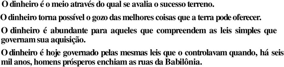 O dinheiro é abundante para aqueles que compreendem as leis simples que governam sua aquisição.