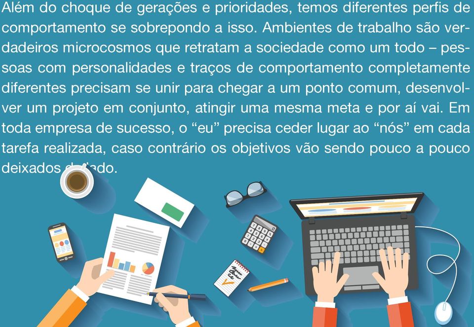 comportamento completamente diferentes precisam se unir para chegar a um ponto comum, desenvolver um projeto em conjunto, atingir uma