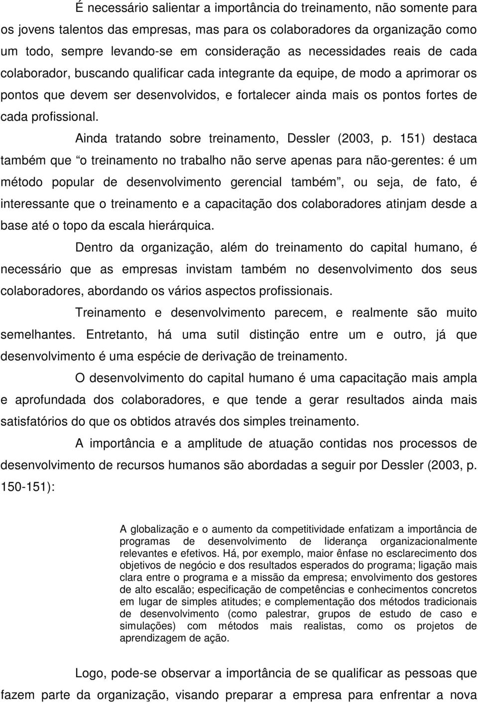 profissional. Ainda tratando sobre treinamento, Dessler (2003, p.