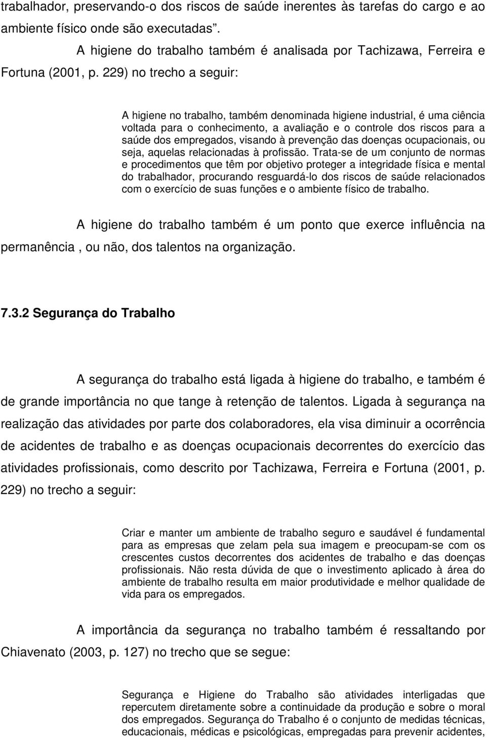 229) no trecho a seguir: A higiene no trabalho, também denominada higiene industrial, é uma ciência voltada para o conhecimento, a avaliação e o controle dos riscos para a saúde dos empregados,