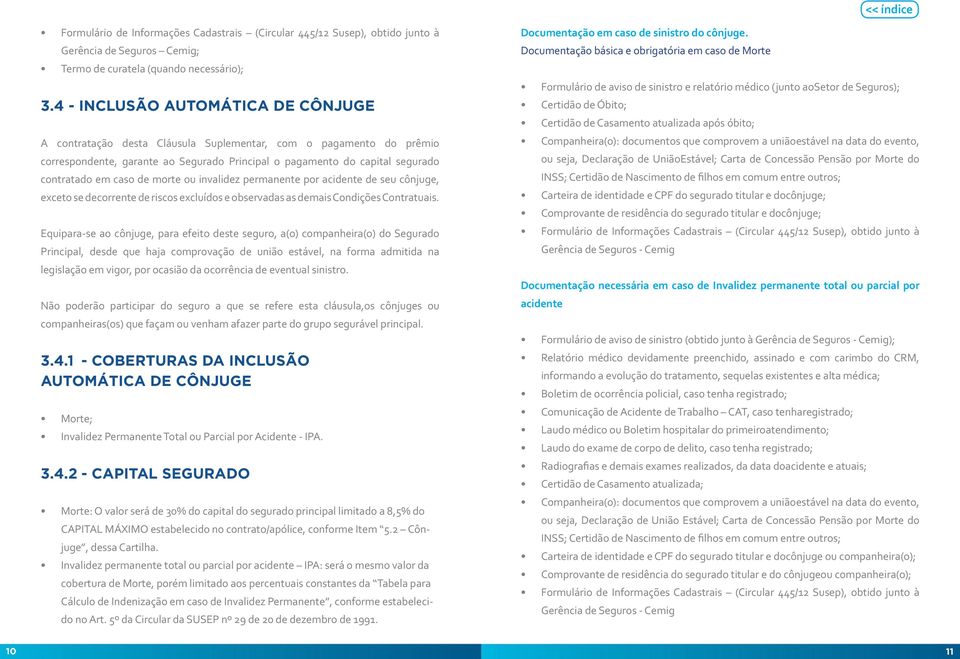 de morte ou invalidez permanente por acidente de seu cônjuge, exceto se decorrente de riscos excluídos e observadas as demais Condições Contratuais.