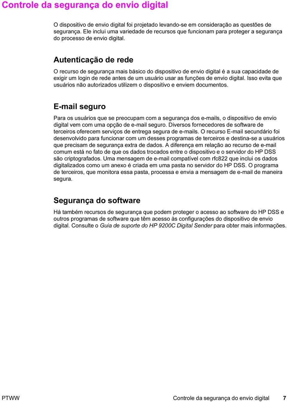 Autenticação de rede O recurso de segurança mais básico do dispositivo de envio digital é a sua capacidade de exigir um login de rede antes de um usuário usar as funções de envio digital.