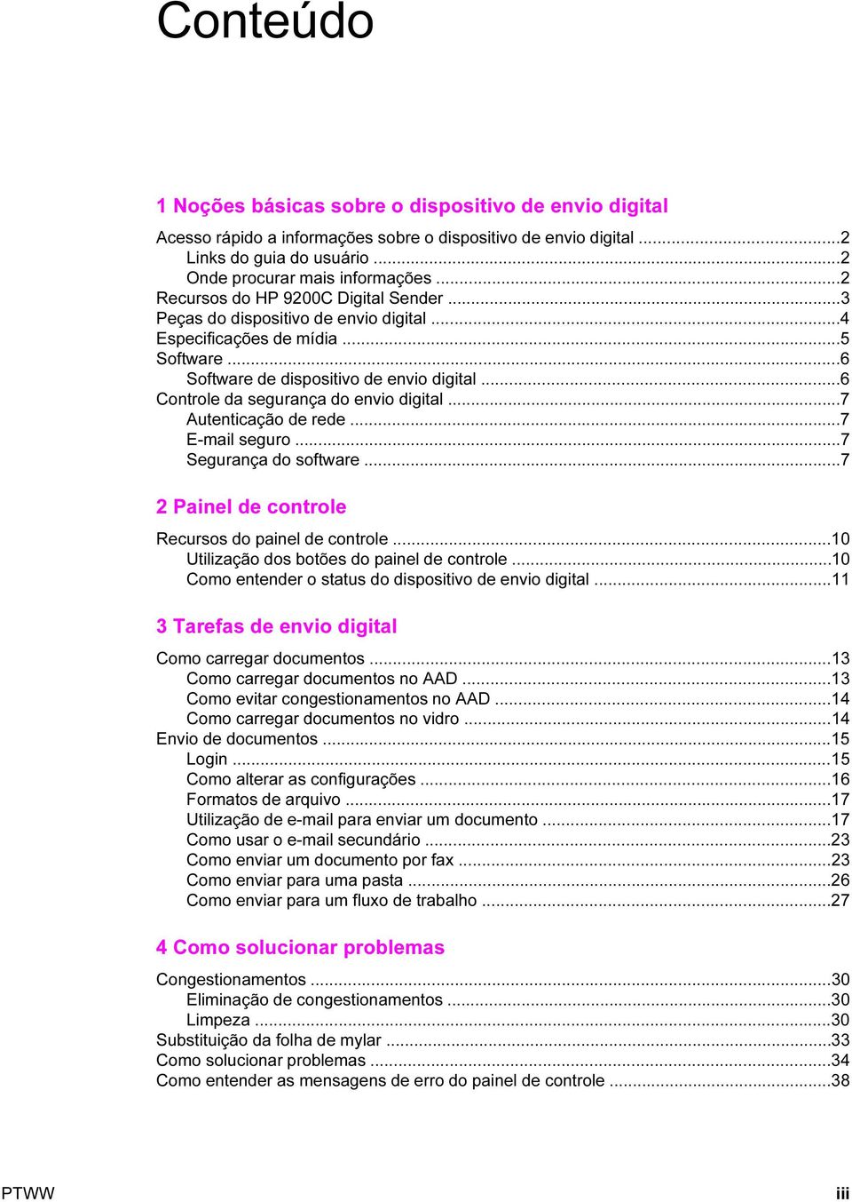 ..6 Controle da segurança do envio digital...7 Autenticação de rede...7 E-mail seguro...7 Segurança do software...7 2 Painel de controle Recursos do painel de controle.