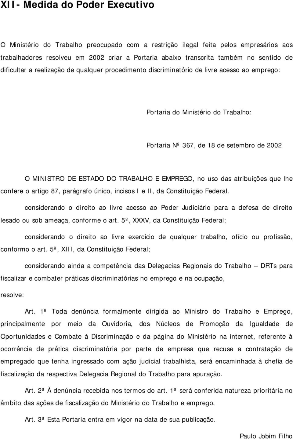 ESTADO DO TRABALHO E EMPREGO, no uso das atribuições que lhe confere o artigo 87, parágrafo único, incisos I e II, da Constituição Federal.