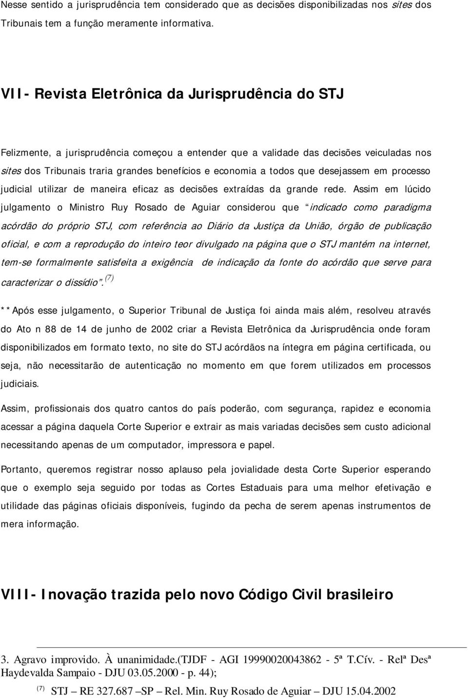 todos que desejassem em processo judicial utilizar de maneira eficaz as decisões extraídas da grande rede.