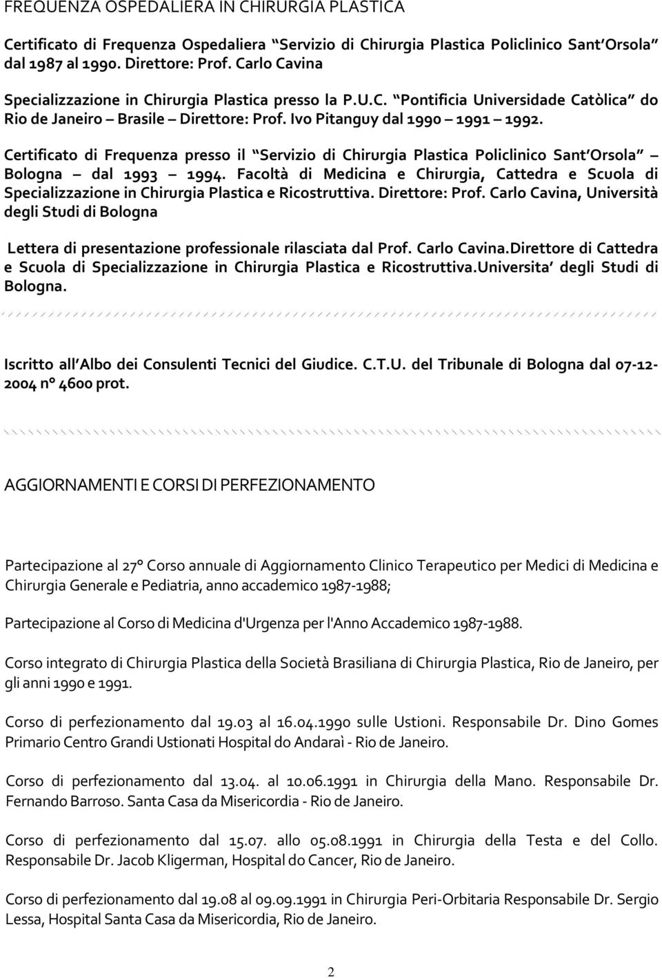 Certificato di Frequenza presso il Servizio di Chirurgia Plastica Policlinico Sant Orsola Bologna dal 1993 1994.
