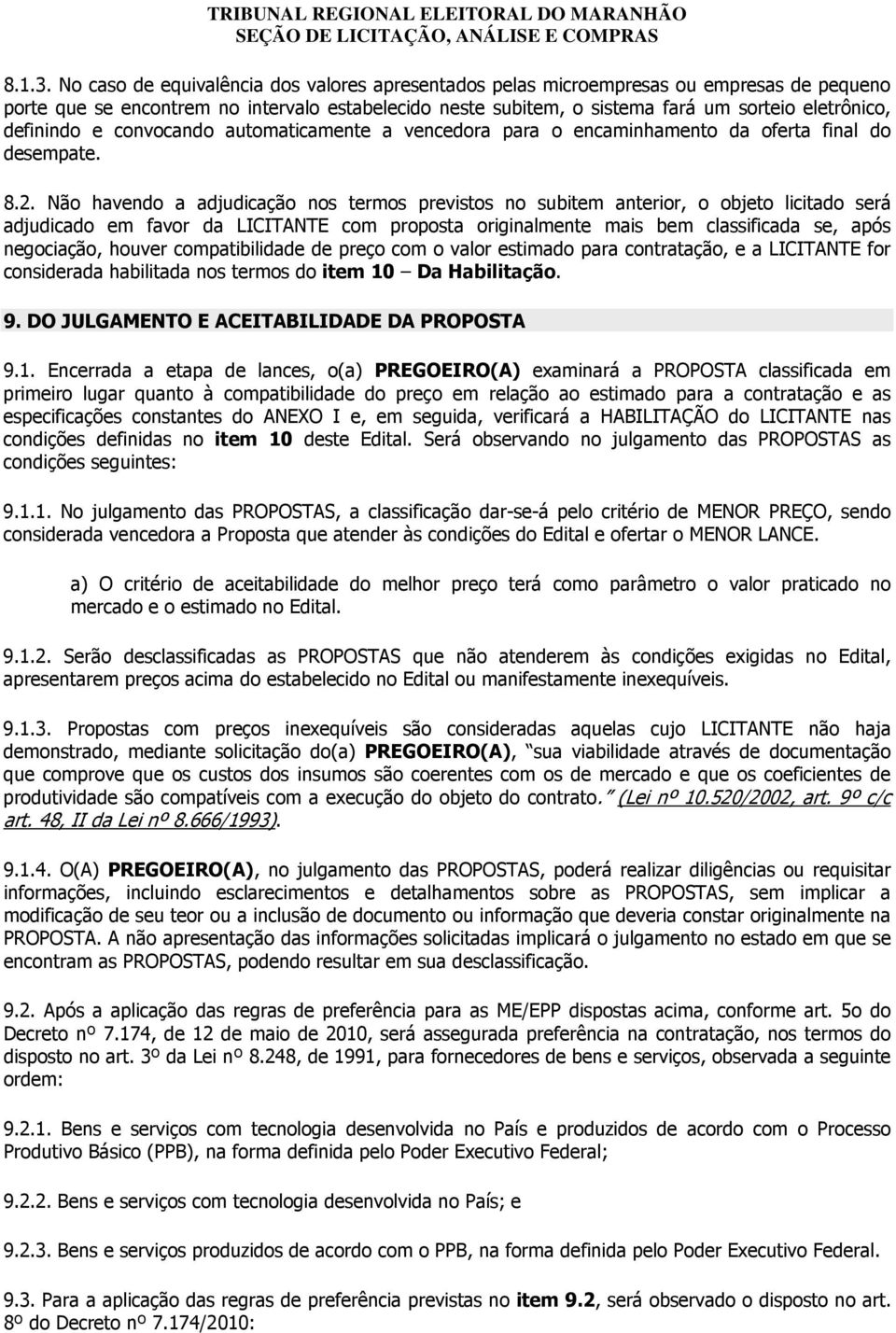 definindo e convocando automaticamente a vencedora para o encaminhamento da oferta final do desempate. 8.2.