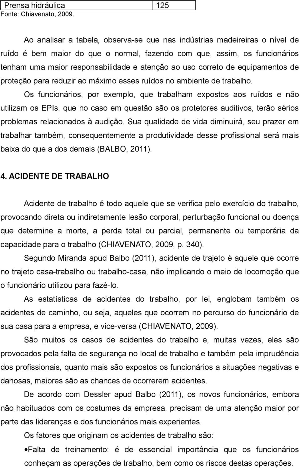 uso correto de equipamentos de proteção para reduzir ao máximo esses ruídos no ambiente de trabalho.