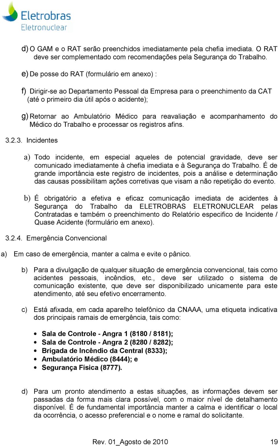 para reavaliação e acompanhamento do Médico do Trabalho e processar os registros afins. 3.