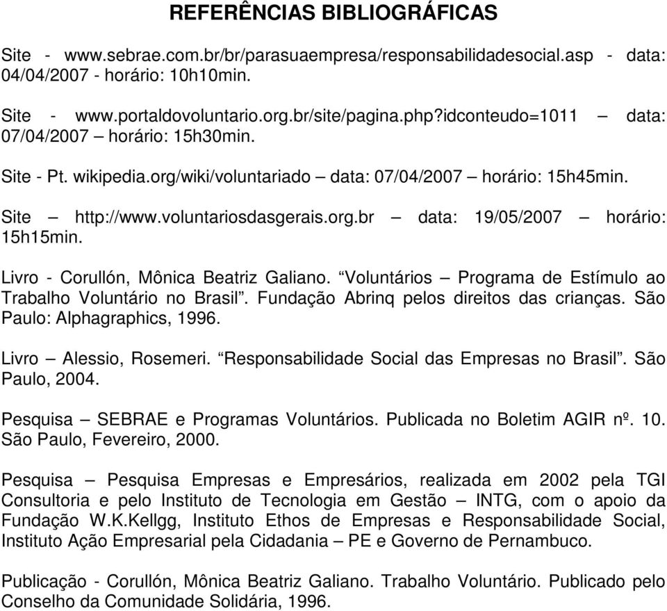 Livro - Corullón, Mônica Beatriz Galiano. Voluntários Programa de Estímulo ao Trabalho Voluntário no Brasil. Fundação Abrinq pelos direitos das crianças. São Paulo: Alphagraphics, 1996.