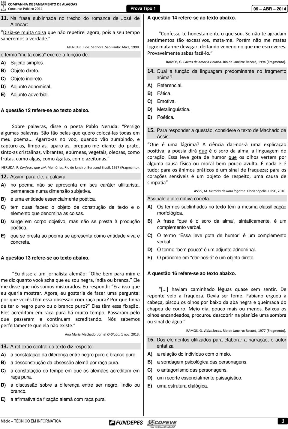 São Paulo: Ática, 998. Sobre palavras, disse o poeta Pablo Neruda: Persigo algumas palavras. São tão belas que quero colocá-las todas em meu poema.