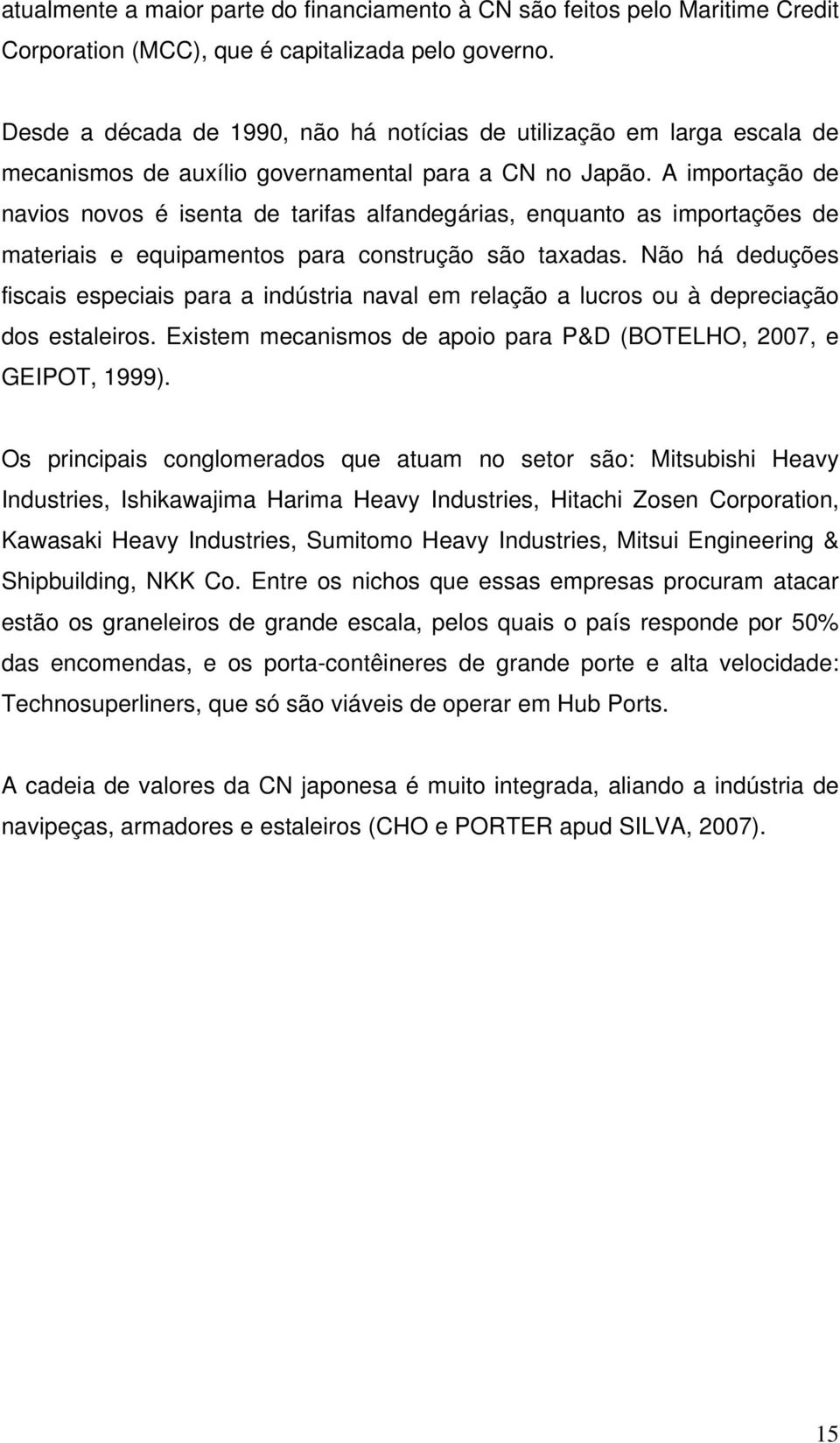 A importação de navios novos é isenta de tarifas alfandegárias, enquanto as importações de materiais e equipamentos para construção são taxadas.