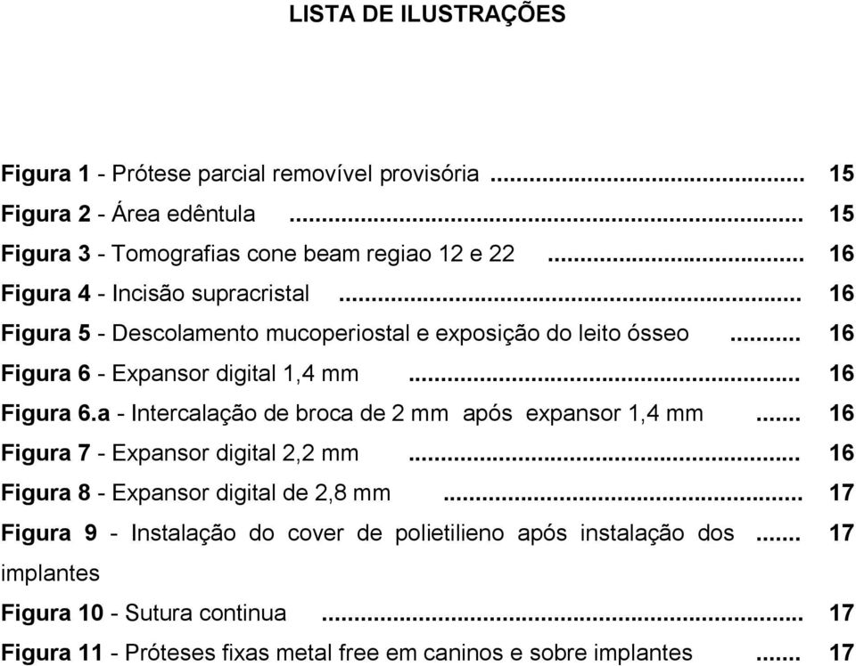 - Expansor digital 1,4 mm... 16 Figura 6.a - Intercalação de broca de 2 mm após expansor 1,4 mm... 16 Figura 7 - Expansor digital 2,2 mm.