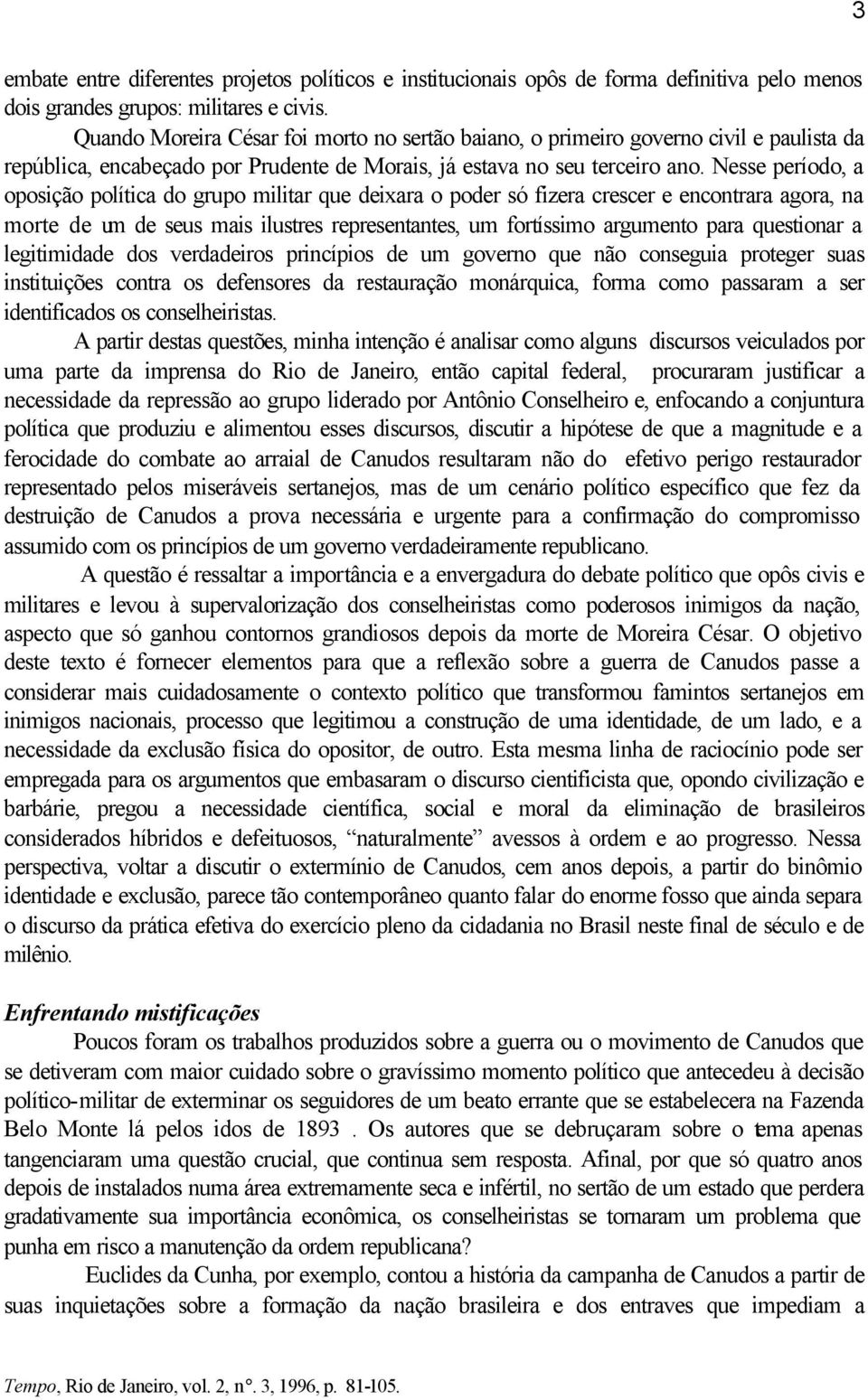 Nesse período, a oposição política do grupo militar que deixara o poder só fizera crescer e encontrara agora, na morte de um de seus mais ilustres representantes, um fortíssimo argumento para