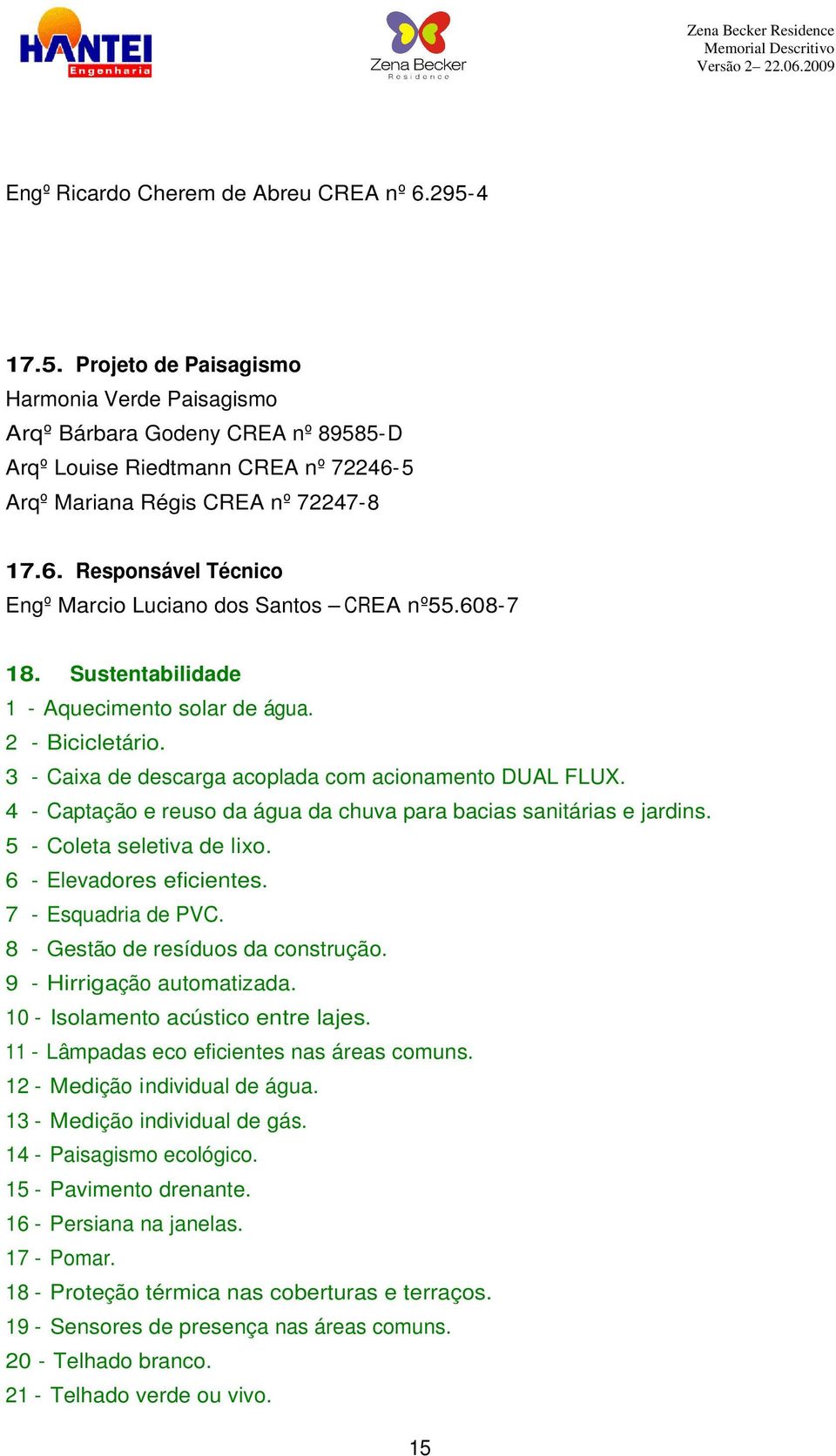 608-7 18. Sustentabilidade 1 - Aquecimento solar de água. 2 - Bicicletário. 3 - Caixa de descarga acoplada com acionamento DUAL FLUX.