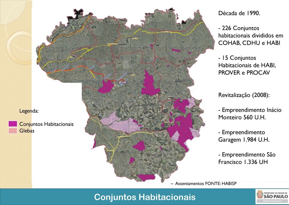 de HABI, PROVER e PROCAV Revitalização (2008): Legenda: Conjuntos Habitacionais Glebas -