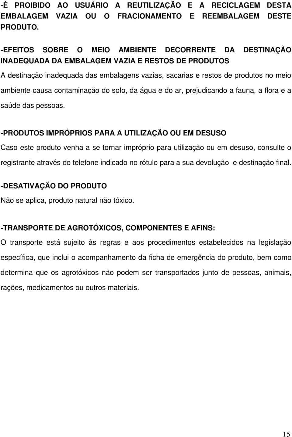 ambiente causa contaminação do solo, da água e do ar, prejudicando a fauna, a flora e a saúde das pessoas.