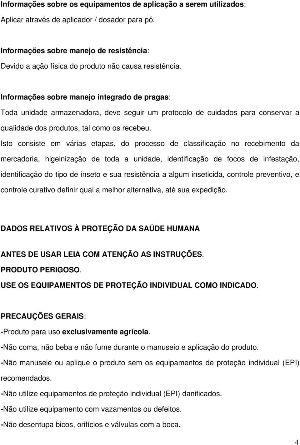 Informações sobre manejo integrado de pragas: Toda unidade armazenadora, deve seguir um protocolo de cuidados para conservar a qualidade dos produtos, tal como os recebeu.