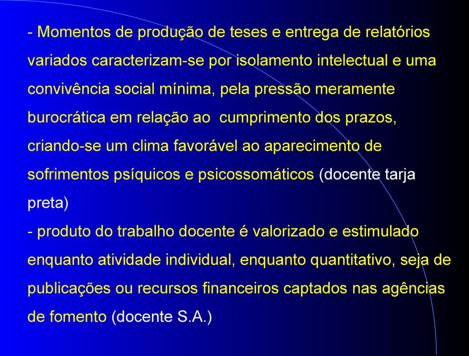 aparecimento de sofrimentos psíquicos e psicossomáticos (docente tarja preta) - produto do trabalho docente é valorizado e