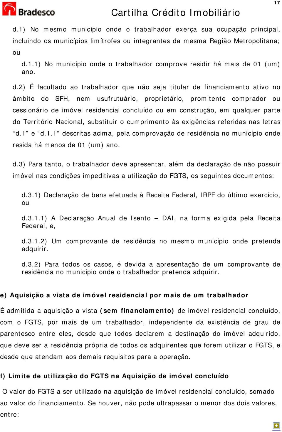 construção, em qualquer parte do Território Nacional, substituir o cumprimento às exigências referidas nas letras d.1 