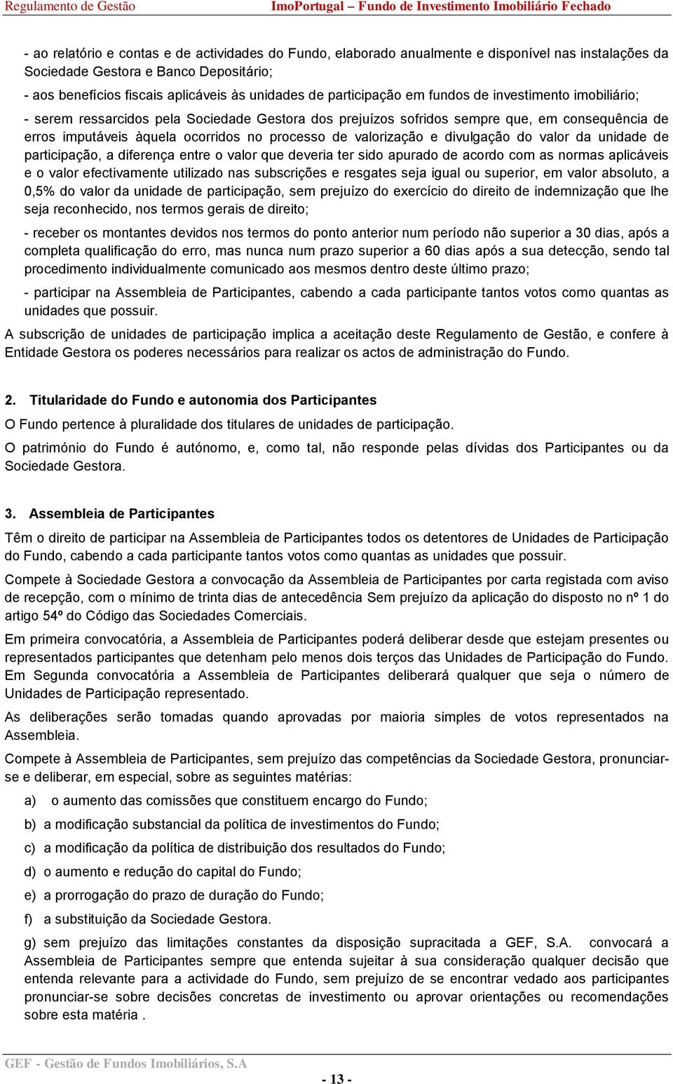 valorização e divulgação do valor da unidade de participação, a diferença entre o valor que deveria ter sido apurado de acordo com as normas aplicáveis e o valor efectivamente utilizado nas