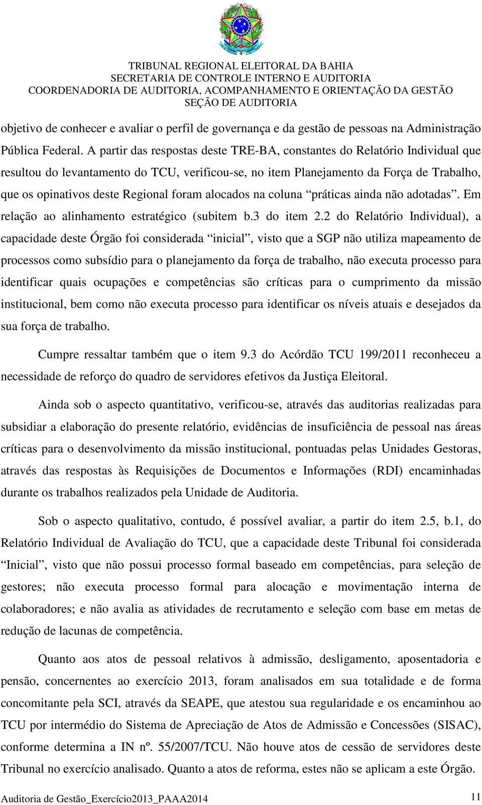 foram alocados na coluna práticas ainda não adotadas. Em relação ao alinhamento estratégico (subitem b.3 do item 2.