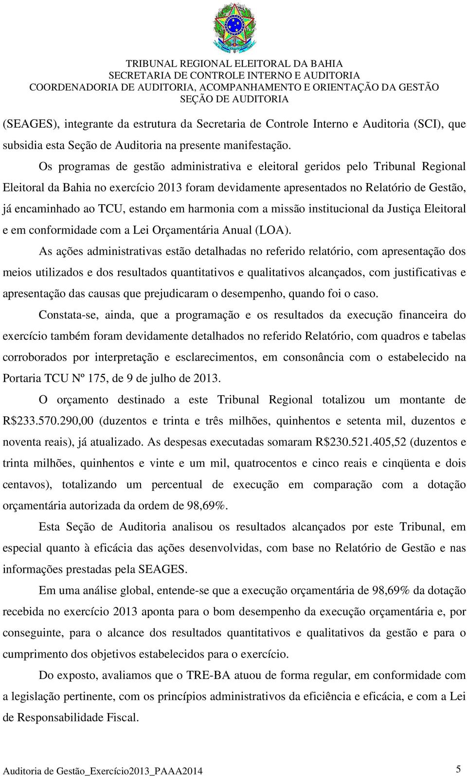 estando em harmonia com a missão institucional da Justiça Eleitoral e em conformidade com a Lei Orçamentária Anual (LOA).