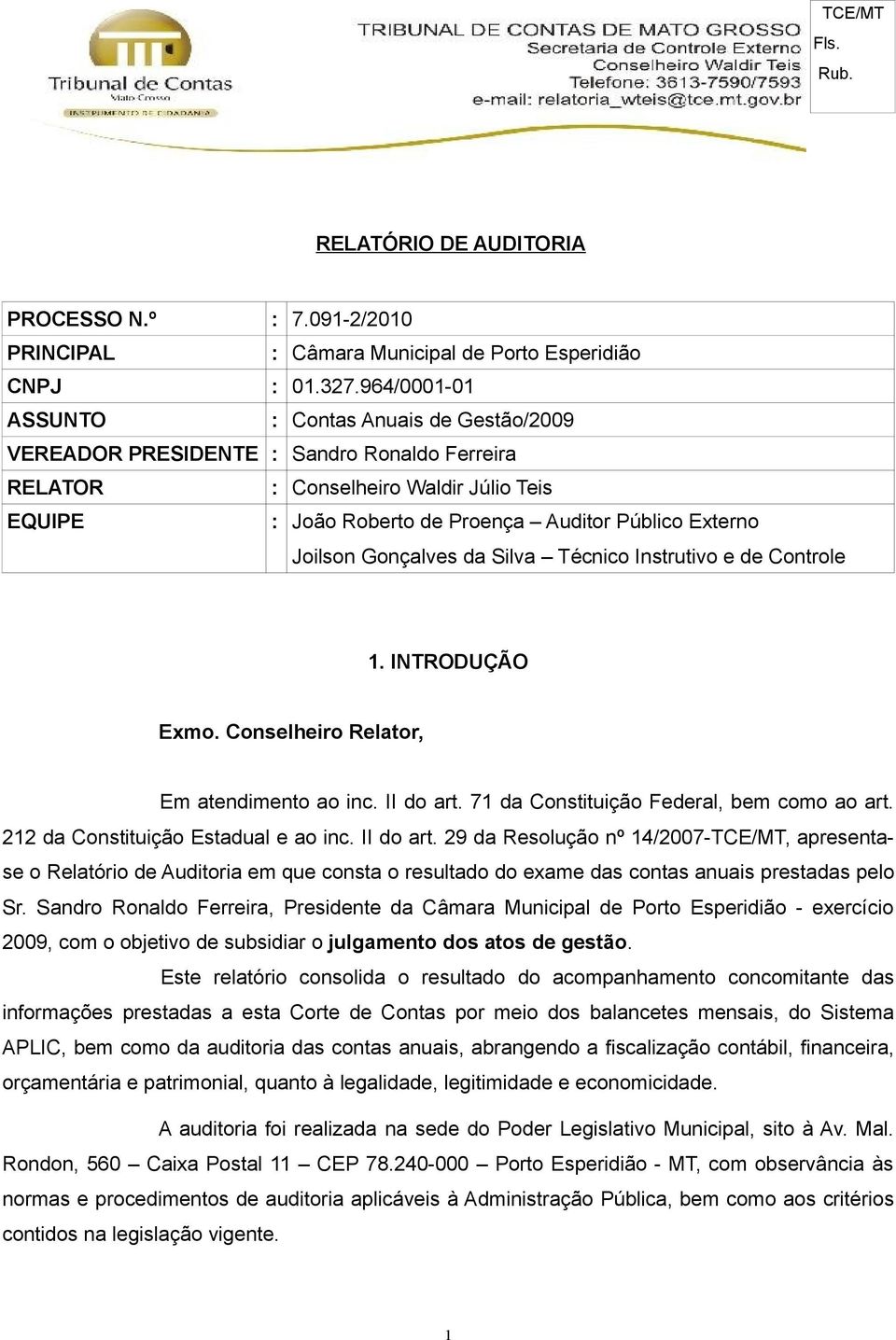 Joilson Gonçalves da Silva Técnico Instrutivo e de Controle 1. INTRODUÇÃO Exmo. Conselheiro Relator, Em atendimento ao inc. II do art. 71 da Constituição Federal, bem como ao art.